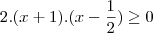 2.(x+1).(x - \frac{1}{2})\geq 0