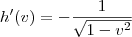 h^\prime(v) = -\frac{1}{\sqrt{1-v^2}}