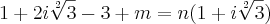 1+2i\sqrt[2]{3}-3+m=n(1+i\sqrt[2]{3})