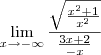 \lim_{x\rightarrow -\infty}\frac{\sqrt{\frac{x^2+1}{x^2}}}{\frac{3x+2}{-x}}{