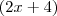 (2x + 4)