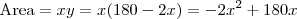 \mbox{Area} = xy = x(180-2x) = -2x^2 +180x