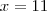 x=11 x=11