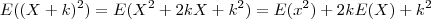 E((X+k)^2) = E(X^2 +2kX +k^2) = E(x^2) + 2k E(X) + k^2 E((X+k)^2) = E(X^2 +2kX +k^2) = E(x^2) + 2k E(X) + k^2