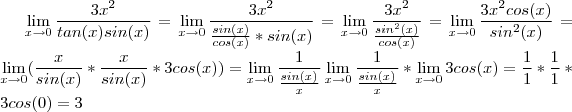 \lim_{x \to 0}\frac{3x^2}{tan(x)sin(x)}=\lim_{x \to 0}\frac{3x^2}{\frac{sin(x)}{cos(x)}*sin(x)}=\lim_{x \to 0}\frac{3x^2}{\frac{sin^2(x)}{cos(x)}}=\lim_{x \to 0}\frac{3x^2cos(x)}{sin^2(x)}=\lim_{x \to 0}(\frac{x}{sin(x)}*\frac{x}{sin(x)}*3cos(x))=\lim_{x \to 0}\frac{1}{\frac{sin(x)}{x}}\lim_{x \to 0}\frac{1}{\frac{sin(x)}{x}}*\lim_{x \to 0}3cos(x)=\frac{1}{1}*\frac{1}{1}*3cos(0)=3