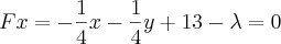 Fx=-\frac{1}{4}x-\frac{1}{4}y+13-\lambda=0 Fx=-\frac{1}{4}x-\frac{1}{4}y+13-\lambda=0