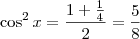 \cos^2 x = \frac{1 + \frac{1}{4}}{2} = \frac{5}{8} \cos^2 x = \frac{1 + \frac{1}{4}}{2} = \frac{5}{8}