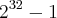 {2}^{32}-1 {2}^{32}-1
