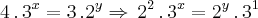 4\,.\,{3}^{x}=3\,.{2}^{y}\Rightarrow\,{2}^{2}\,.\,{3}^{x}={2}^{y}\,.\,{3}^{1}