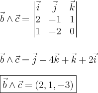 \\ \vec{b} \wedge \vec{c} = \begin{vmatrix} \vec{i} & \vec{j} & \vec{k} \\ 2 & - 1 & 1 \\ 1 & - 2 & 0 \end{vmatrix} \\\\\\ \vec{b} \wedge \vec{c} = \vec{j} - 4\vec{k} + \vec{k} +2\vec{i} \\\\ \boxed{\vec{b} \wedge \vec{c} = (2, 1, - 3)}