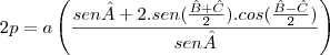 2p=a\left(\frac{sen\^A+2.sen(\frac{\^B+\^C}{2}).cos(\frac{\^B-\^C}{2})}{sen\^A}\right)
