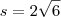 s={2\sqrt{6}