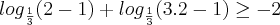 {log}_{\frac{1}{3}}(2-1)+{log}_{\frac{1}{3}}(3.2-1)\geq-2