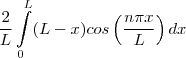 \frac{2}{L}\int\limits_{0}^{L}(L-x) cos \left(\frac{n\pi x}{L}\right)dx