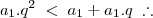 a_1.q^2 \; < \; a_1 + a_1.q \; \therefore a_1.q^2 \; < \; a_1 + a_1.q \; \therefore