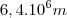 6,4.10^6m