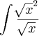 \int_{}^{}\frac{{\sqrt[]{x}}^{2}}{\sqrt[]{x}}