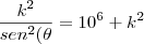 \frac{k^{2}}{sen^{2}(\theta}=10^{6}+k^{2}