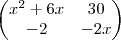 \begin{pmatrix}
{x}^{2}+6x & 30 \\
-2 & -2x
\end{pmatrix} \begin{pmatrix}
{x}^{2}+6x & 30 \\
-2 & -2x
\end{pmatrix}