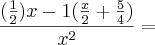\frac{(\frac{1}{2})x-1(\frac{x}{2}+\frac{5}{4})}{x^2} =