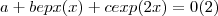 a + b epx(x) + c exp(2x) = 0 (2) a + b epx(x) + c exp(2x) = 0 (2)