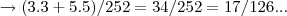 \rightarrow (3.3+5.5)/252=34/252=17/126...