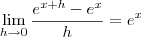 \lim_{h\to 0} \frac{{e}^{x+h}-{e}^{x}}{h} = e^x \lim_{h\to 0} \frac{{e}^{x+h}-{e}^{x}}{h} = e^x