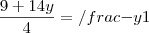 \frac{9 + 14y}{4} = /frac{-y}{1}