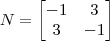 N = \begin{bmatrix}-1 & 3 \\ 3 & -1 \end{bmatrix} N = \begin{bmatrix}-1 & 3 \\ 3 & -1 \end{bmatrix}