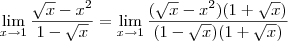 \lim_{x\to 1} \frac{\sqrt{x} -{x}^{2}}{1 -\sqrt{x}} = \lim_{x\to 1} \frac{(\sqrt{x} -{x}^{2})(1+\sqrt{x})}{(1 -\sqrt{x})(1+\sqrt{x})}