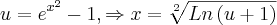u = {e}^{{x}^{2}} - 1, \Rightarrow x = \sqrt[2]{Ln\left(u+1 \right)}