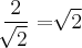 \frac{2}{\sqrt[]{2}}}=\sqrt[]{2}}