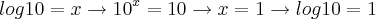 log10 = x \rightarrow {10}^{x} = 10 \rightarrow x = 1 \rightarrow log10 = 1