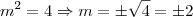 m^2=4 \Rightarrow m = \pm \sqrt{4}=\pm 2