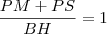 \frac{PM+PS}{BH}=1