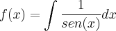 f(x)= \int \[ \frac{1}{sen(x)} dx f(x)= \int \[ \frac{1}{sen(x)} dx