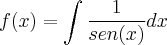 f(x)= \int \[ \frac{1}{sen(x)} dx