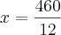 x=\frac{460}{12} x=\frac{460}{12}