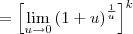 =  \left[\lim_{u\to 0} \left(1+u\right)^\frac{1}{u}\right]^k