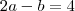 2a-b =4