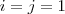 i=j=1 i=j=1