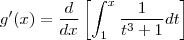 g'(x) = \frac{d}{dx}\left[\int_{1}^{x} \frac{1}{{t}^{3}+1} dt \right]