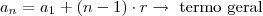 a_n=a_1+(n-1)\cdot r \rightarrow \text{ termo geral}