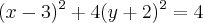 (x - 3)^2 + 4(y + 2)^2 = 4