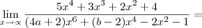\lim_{x\rightarrow\propto}\frac{5{x}^{4}+3{x}^{3}+2{x}^{2}+4}{(4a+2){x}^{6}+(b-2){x}^{4}-2{x}^{2}-1}= \lim_{x\rightarrow\propto}\frac{5{x}^{4}+3{x}^{3}+2{x}^{2}+4}{(4a+2){x}^{6}+(b-2){x}^{4}-2{x}^{2}-1}=
