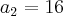 a_2 = 16 a_2 = 16