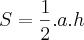 S=\frac{1}{2}.a.h S=\frac{1}{2}.a.h