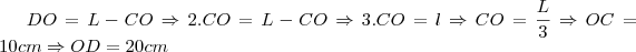 DO=L-CO\Rightarrow2.CO=L-CO\Rightarrow3.CO=l\Rightarrow CO=\frac{L}{3}\Rightarrow OC=10cm \Rightarrow OD=20 cm