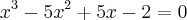 {x}^{3}-{5x}^{2}+5x-2=0