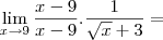 \lim_{x\to9}\frac{x-9}{x-9}.\frac{1}{\sqrt x+3}=